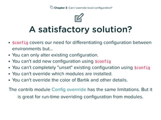  Chapter 3: Can I override local conﬁguration?
📝
A satisfactory solution?
$config covers our need for diﬀerentiating conﬁ...
