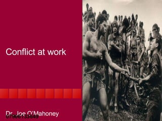 Conflict at work Dr. Joe O’Mahoney 07906133649 