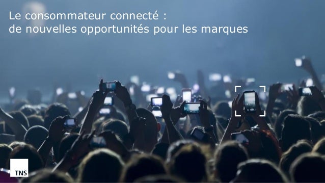 ©TNS 2016
Le consommateur connecté :
de nouvelles opportunités pour les marques
 