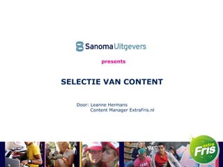 presents SELECTIE VAN CONTENT Door: Leanne Hermans   Content Manager ExtraFris.nl 
