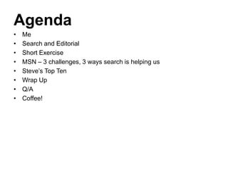 AgendaMeSearch and EditorialShort ExerciseMSN – 3 challenges, 3 ways search is helping usSteve’s Top TenWrap UpQ/ACoffee!