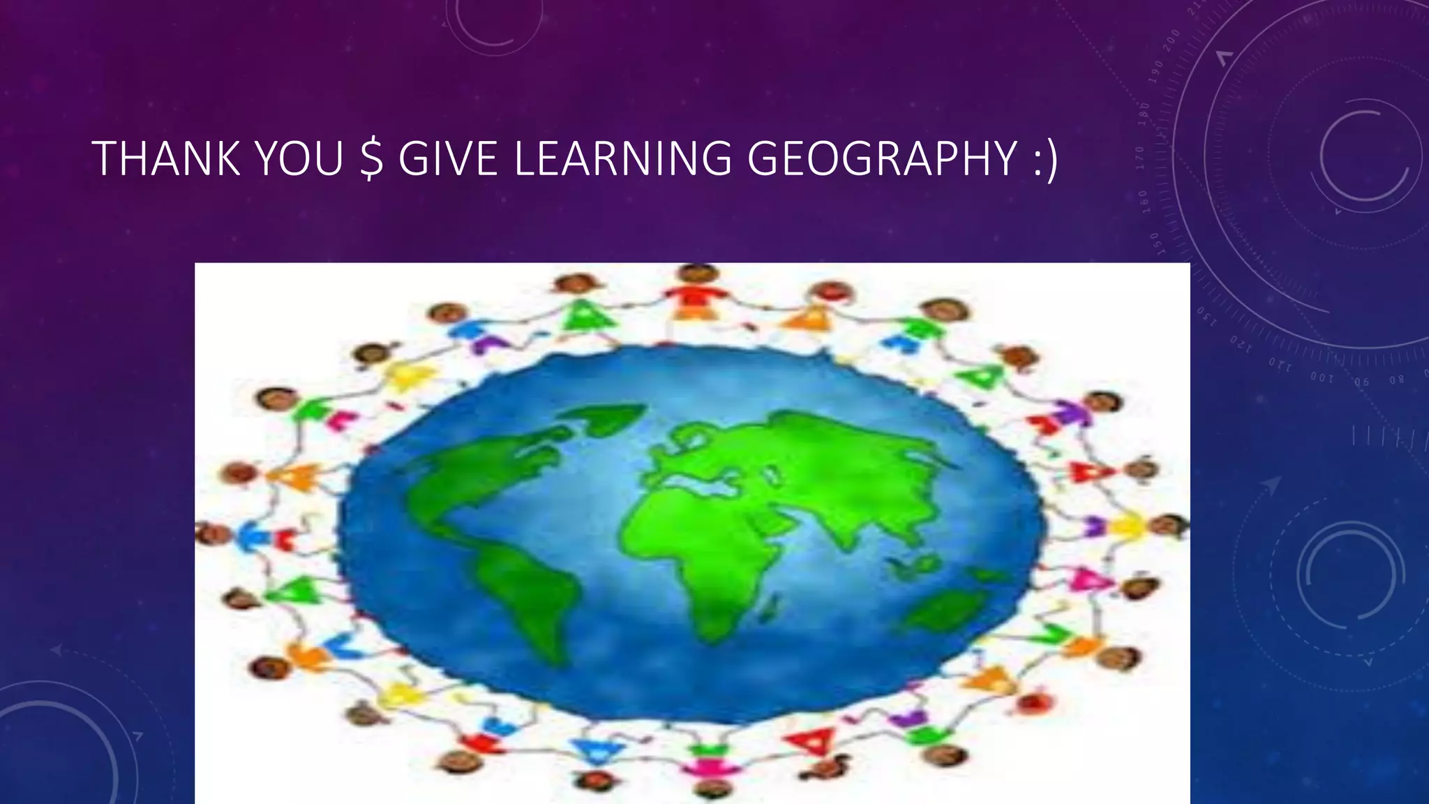 THANK YOU $ GIVE LEARNING GEOGRAPHY :)
 