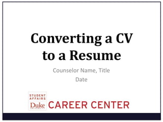 Career Center 
Conver(ng 
a 
CV 
to 
a 
Resume 
 