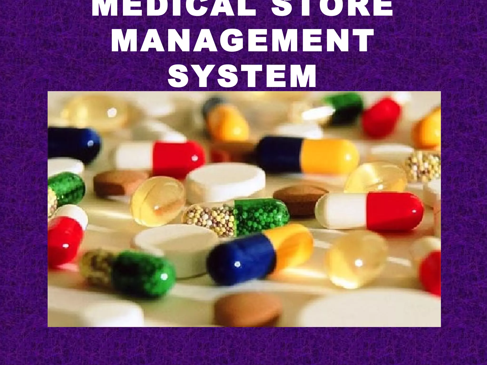 MEDICAL STORE
 MANAGEMENT
   SYSTEM
 