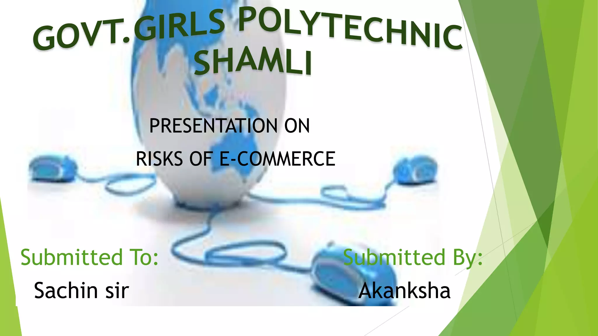 b
PRESENTATION ON
RISKS OF E-COMMERCE
Submitted To: Submitted By:
Sachin sir Akanksha
 