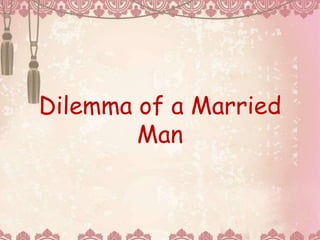 Dilemma of a Married
Man
 