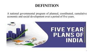 DEFINITION
A national governmental program of planned, coordinated, cumulative
economic and social development over a period of five years.
3
 