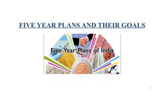 6
FIVE YEAR PLANS AND THEIR GOALS
 