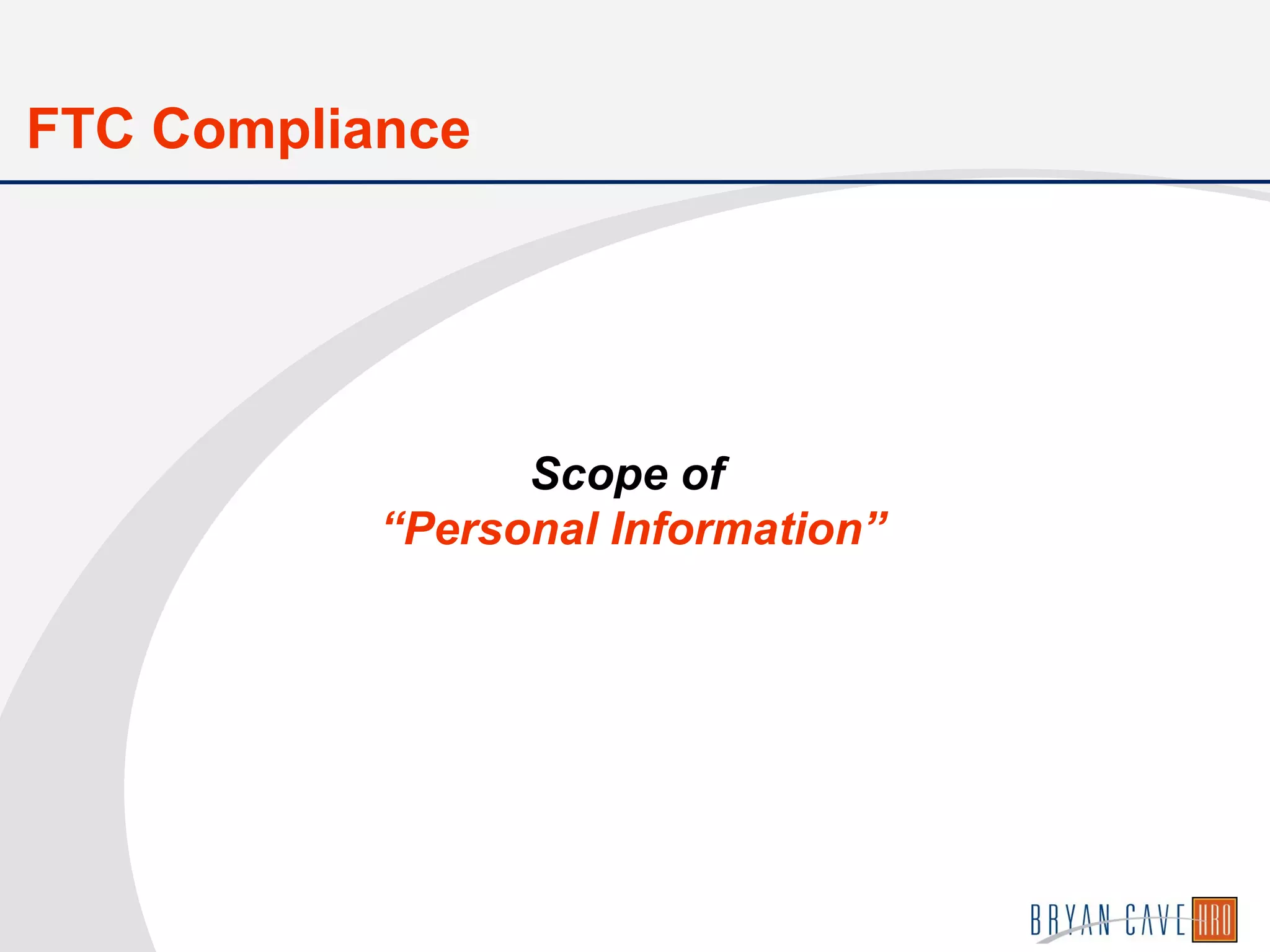 Scope of
“Personal Information”
FTC Compliance
 