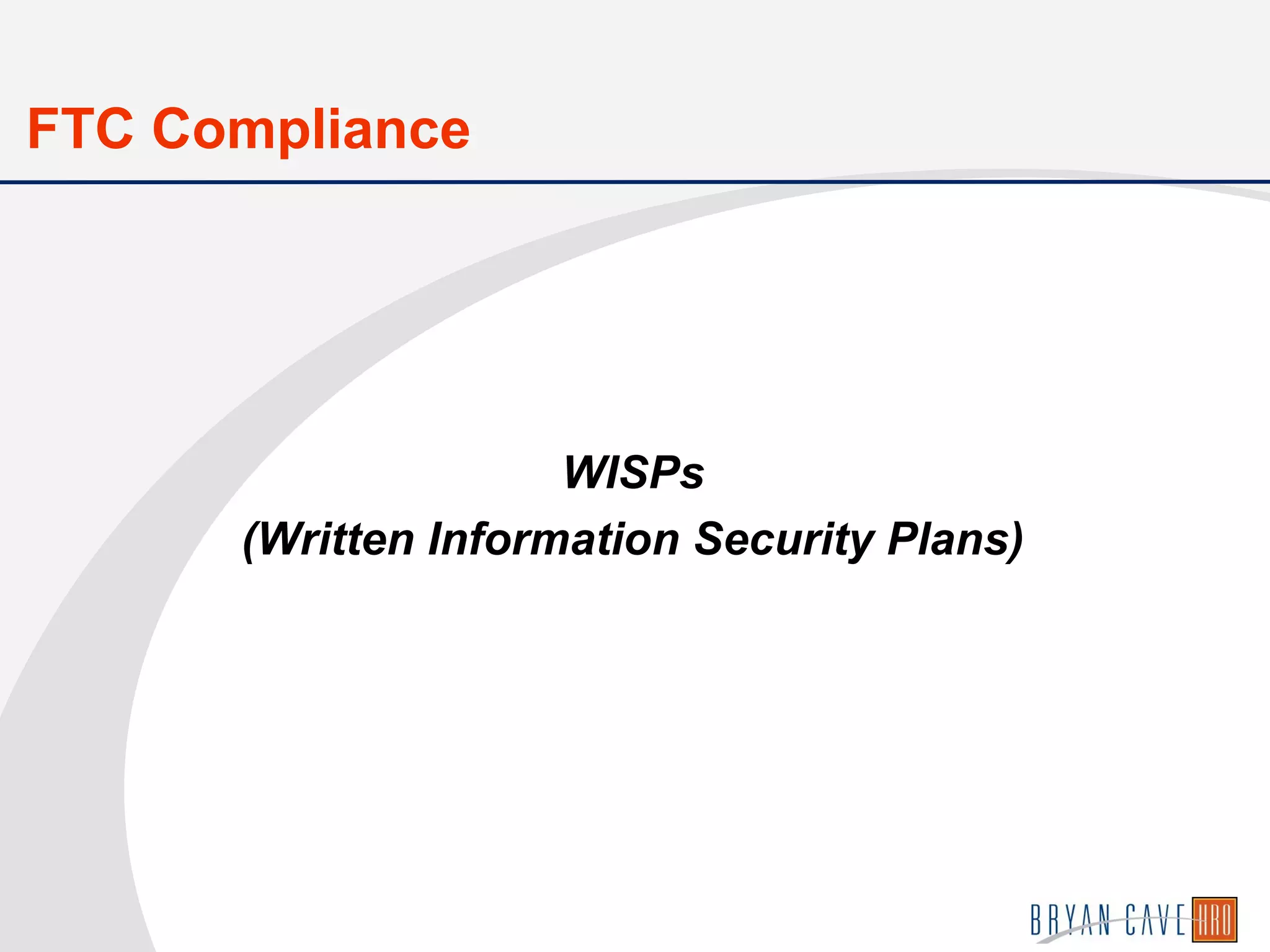 WISPs
(Written Information Security Plans)
FTC Compliance
 