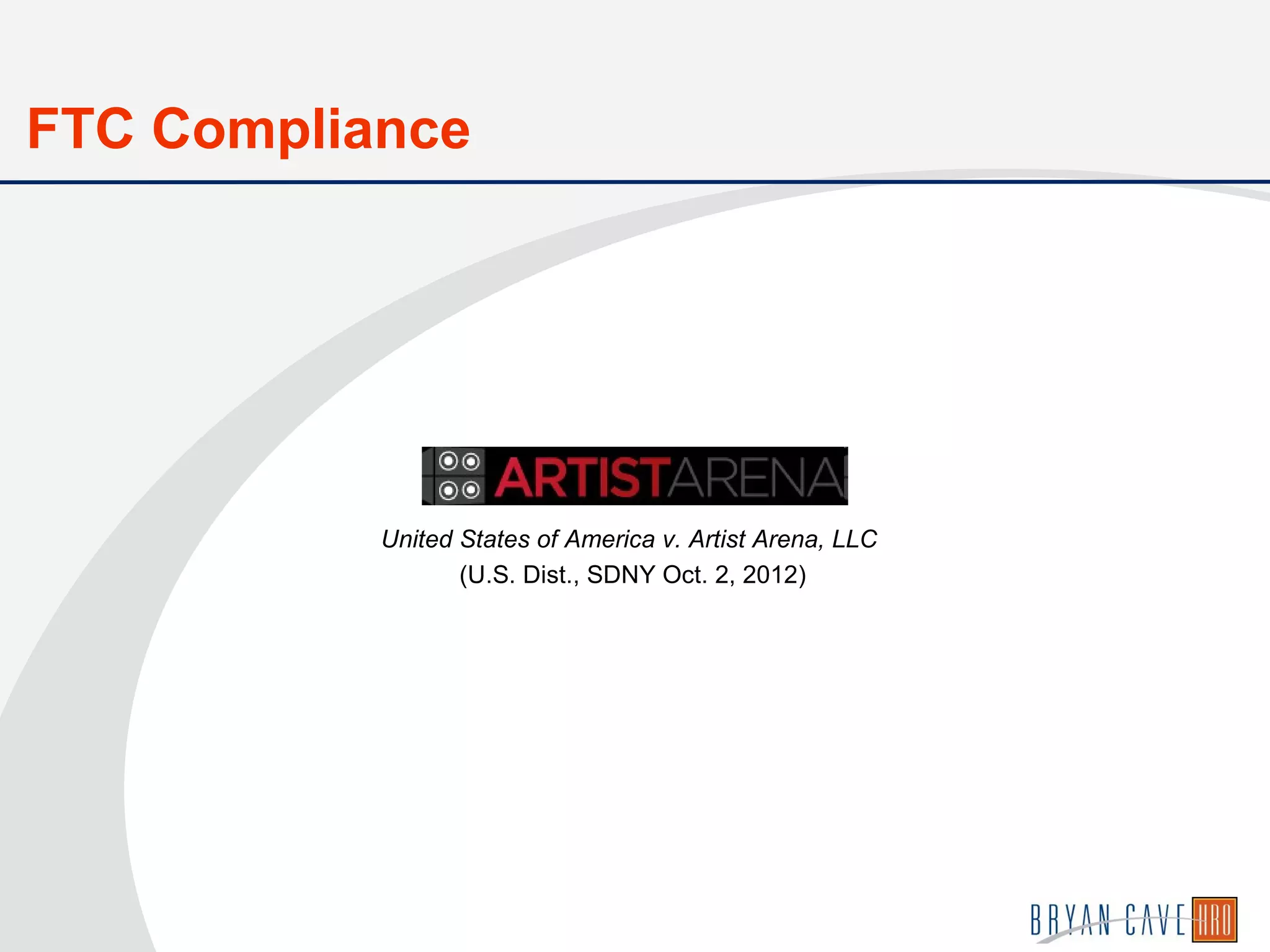 United States of America v. Artist Arena, LLC
(U.S. Dist., SDNY Oct. 2, 2012)
FTC Compliance
 