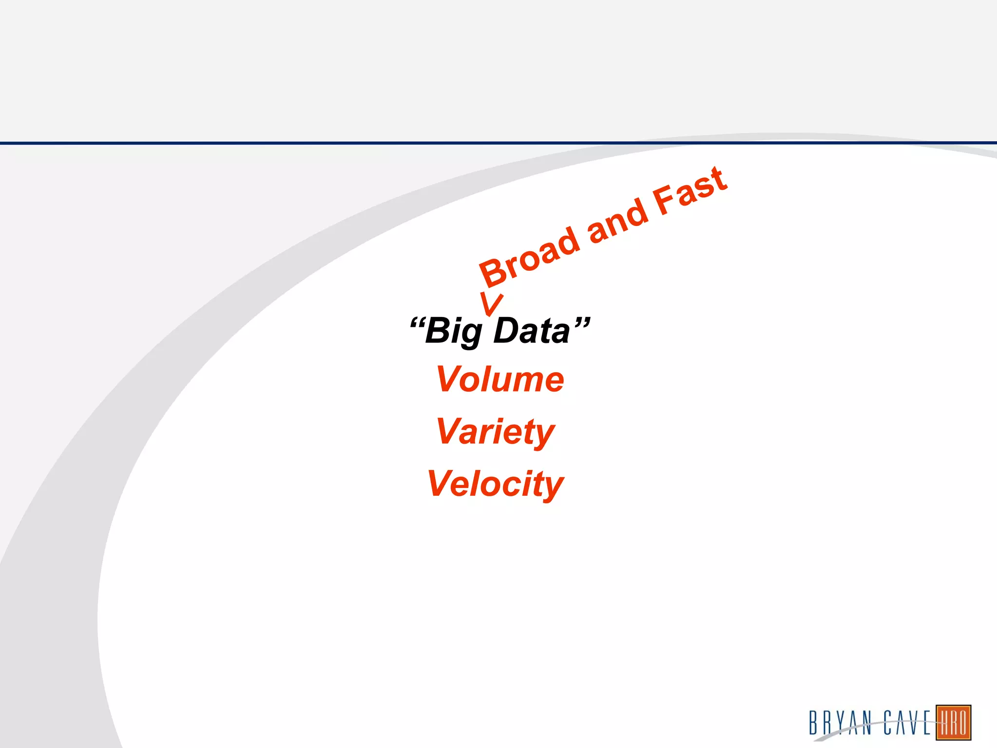 “Big Data”
Volume
Variety
Velocity
Broad and Fast
 