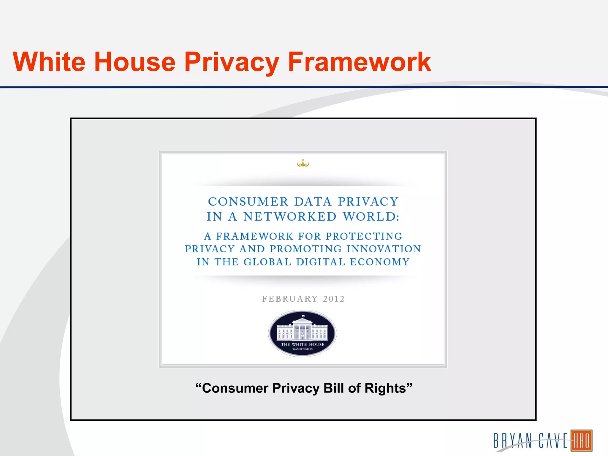 “Consumer Privacy Bill of Rights”
White House Privacy Framework
 