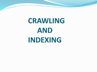 CRAWLING
AND
INDEXING
 