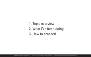 FEAR OF NEGATIVE SPACE & THE INTANGIBLE | BY JACLYN LE | KISD MASTERS OF INTEGRATED DESIGN | SUPERVISORED BY PROFESSOR MAGER & PROFESSOR HEIDKAMP
1. Topic overview
2. What I‘ve been doing
3. How to proceed
 