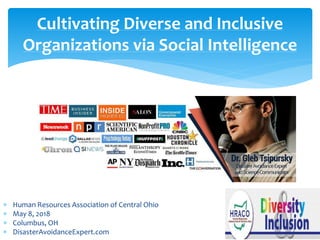 Cultivating Diverse and Inclusive
Organizations via Social Intelligence
 Human Resources Association of Central Ohio
 May 8, 2018
 Columbus, OH
 DisasterAvoidanceExpert.com
 