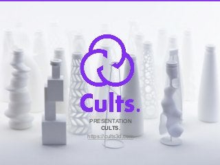 PRESENTATION
CULTS.
https://cults3d.com
 