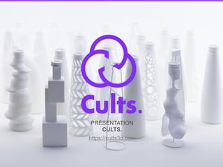 PRÉSENTATION
CULTS.
https://cults3d.com
 