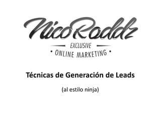 Técnicas de Generación de Leads
          (al estilo ninja)
 