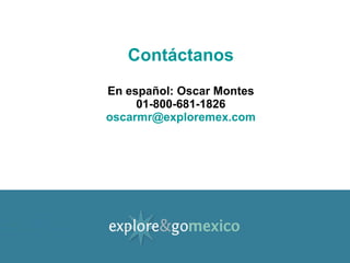 Contáctanos En español: Oscar Montes 01-800-681-1826 [email_address] 