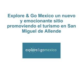 Explore & Go Mexico an exciting website promoting tourism in San Miguel de Allende 