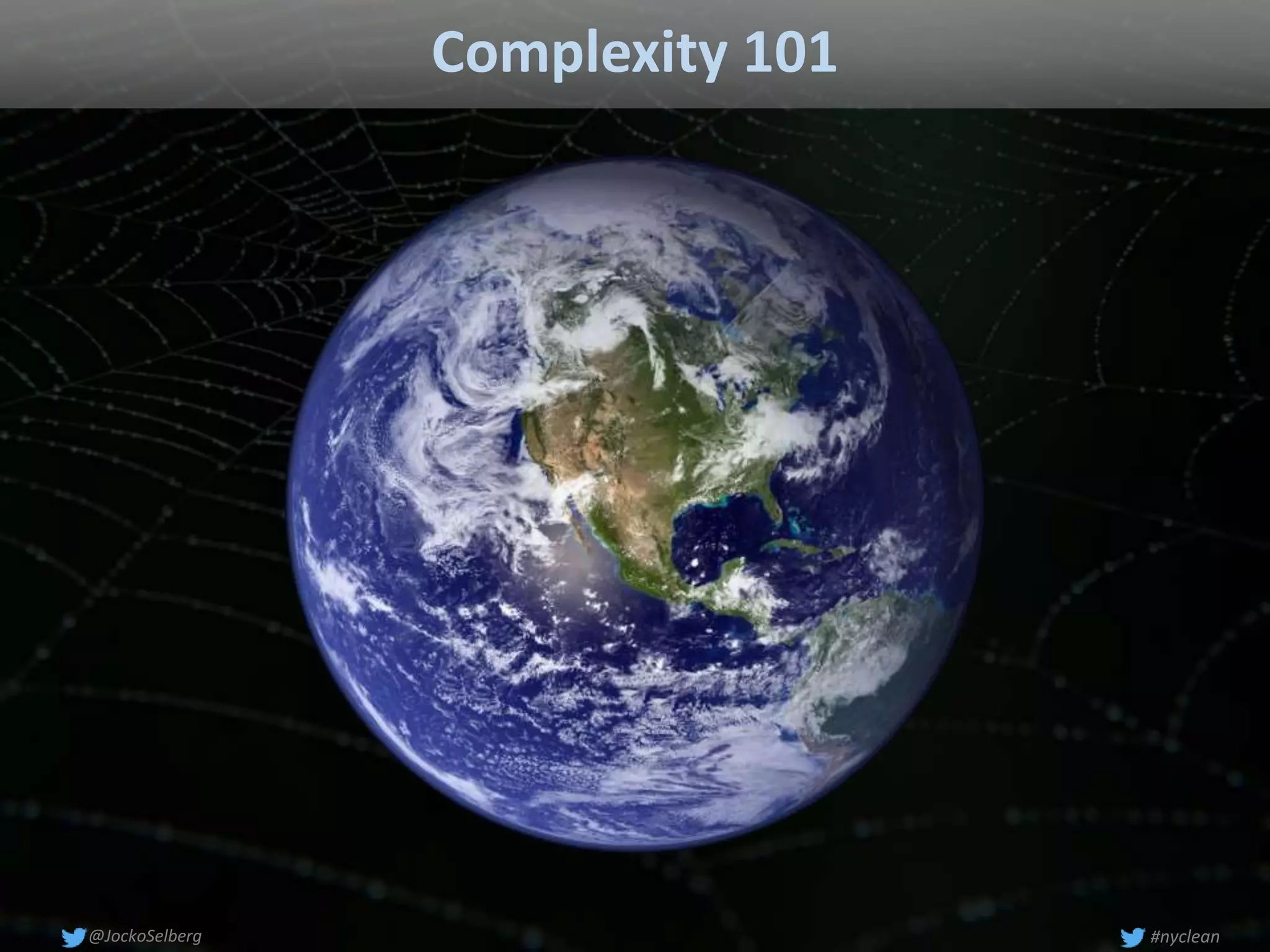 Complexity 101
#nyclean@JockoSelberg
 