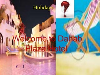 Welcome to Dahab
Plaza Hotel
Holidays
 