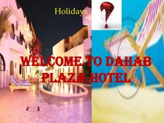 Welcome to Dahab
Plaza Hotel
Holidays
 