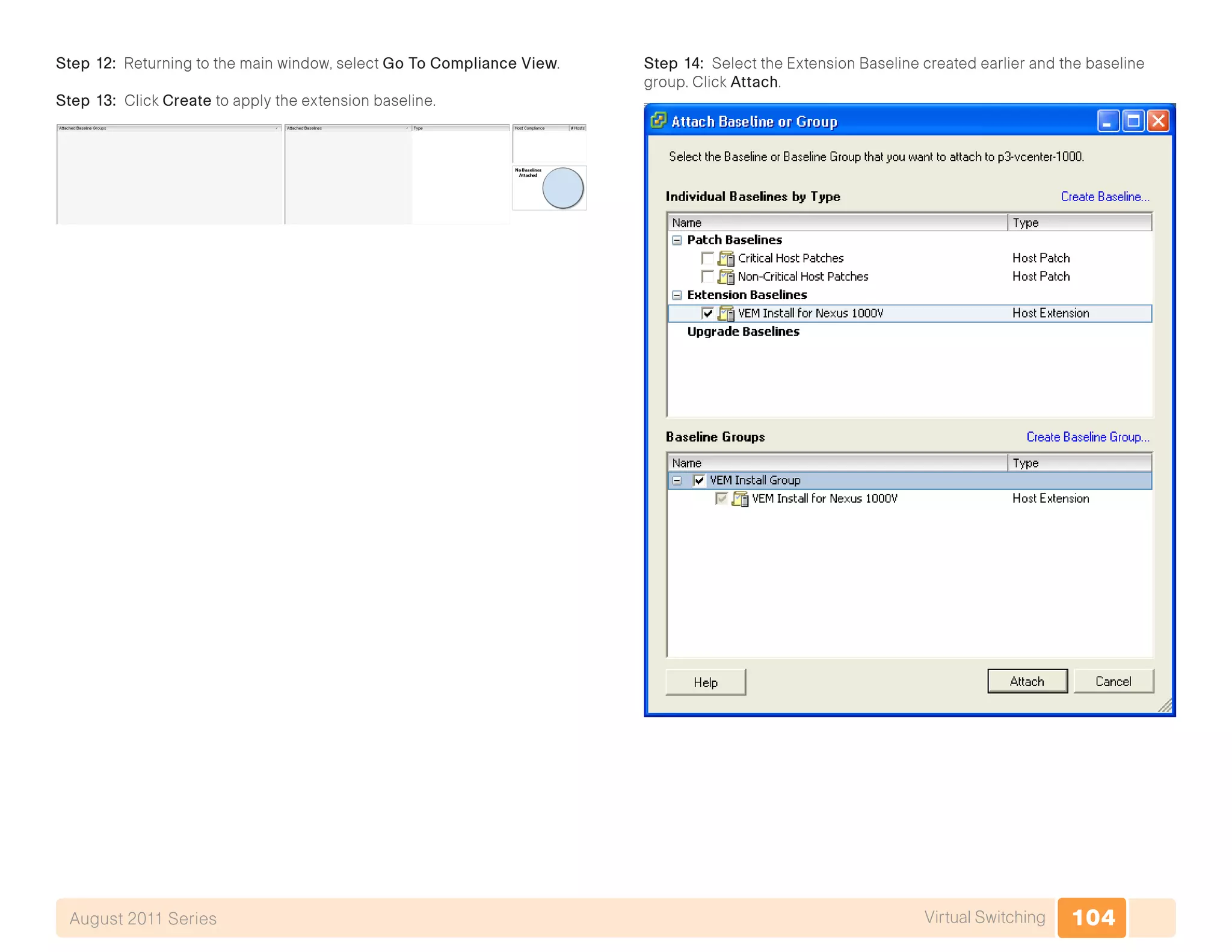 104Virtual SwitchingAugust 2011 Series
Step 12: Returning to the main window, select Go To Compliance View.
Step 13: Click Create to apply the extension baseline.
Step 14: Select the Extension Baseline created earlier and the baseline
group. Click Attach.
 