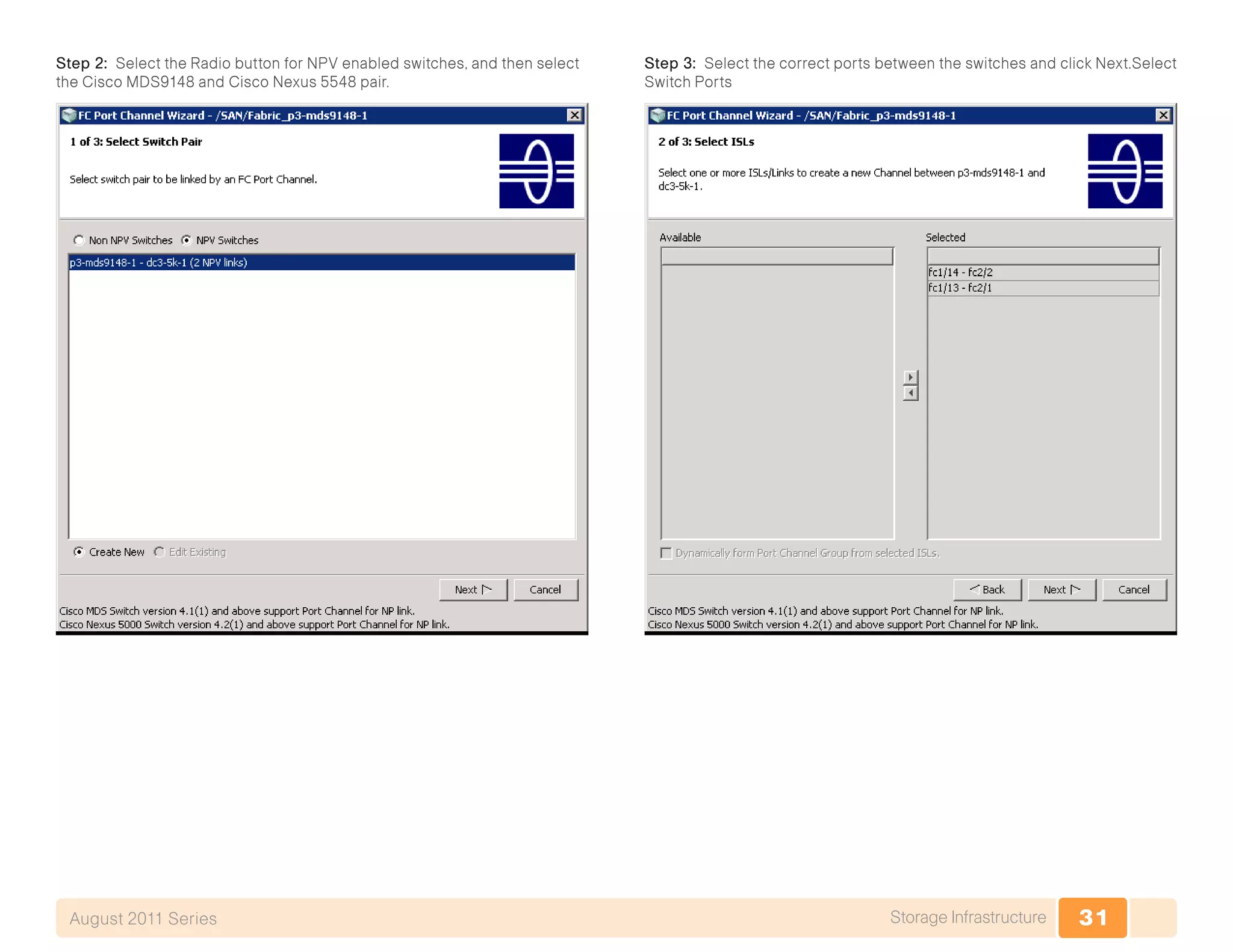 31Storage InfrastructureAugust 2011 Series
Step 2: Select the Radio button for NPV enabled switches, and then select
the Cisco MDS9148 and Cisco Nexus 5548 pair.
Step 3: Select the correct ports between the switches and click Next.Select
Switch Ports
 