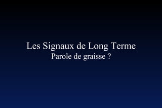 Les Signaux de Long Terme Parole de graisse ? 