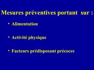 Mesures préventives portant  sur : Alimentation  Activité physique Facteurs prédisposant précoces 