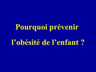 Pourquoi prévenir  l’obésité de l’enfant ? 