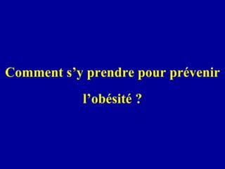 Comment s’y prendre pour prévenir l’obésité ? 