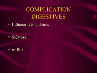 COMPLICATION DIGESTIVES Lithiases vésiculaires Stéatose refflux 