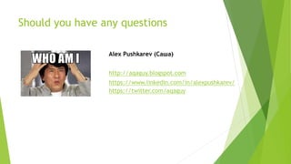 Should you have any questions
Alex Pushkarev (Саша)
http://aqaguy.blogspot.com
https://www.linkedin.com/in/alexpushkarev/
https://twitter.com/aqaguy
 