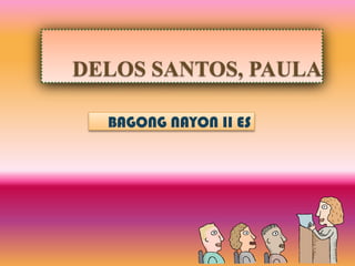 DELOS SANTOS, PAULA
BAGONG NAYON II ES

 