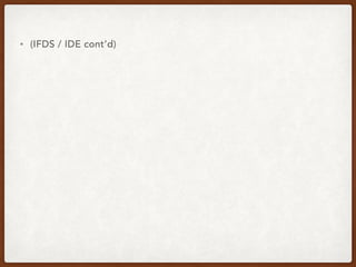 • (IFDS / IDE cont’d)
 