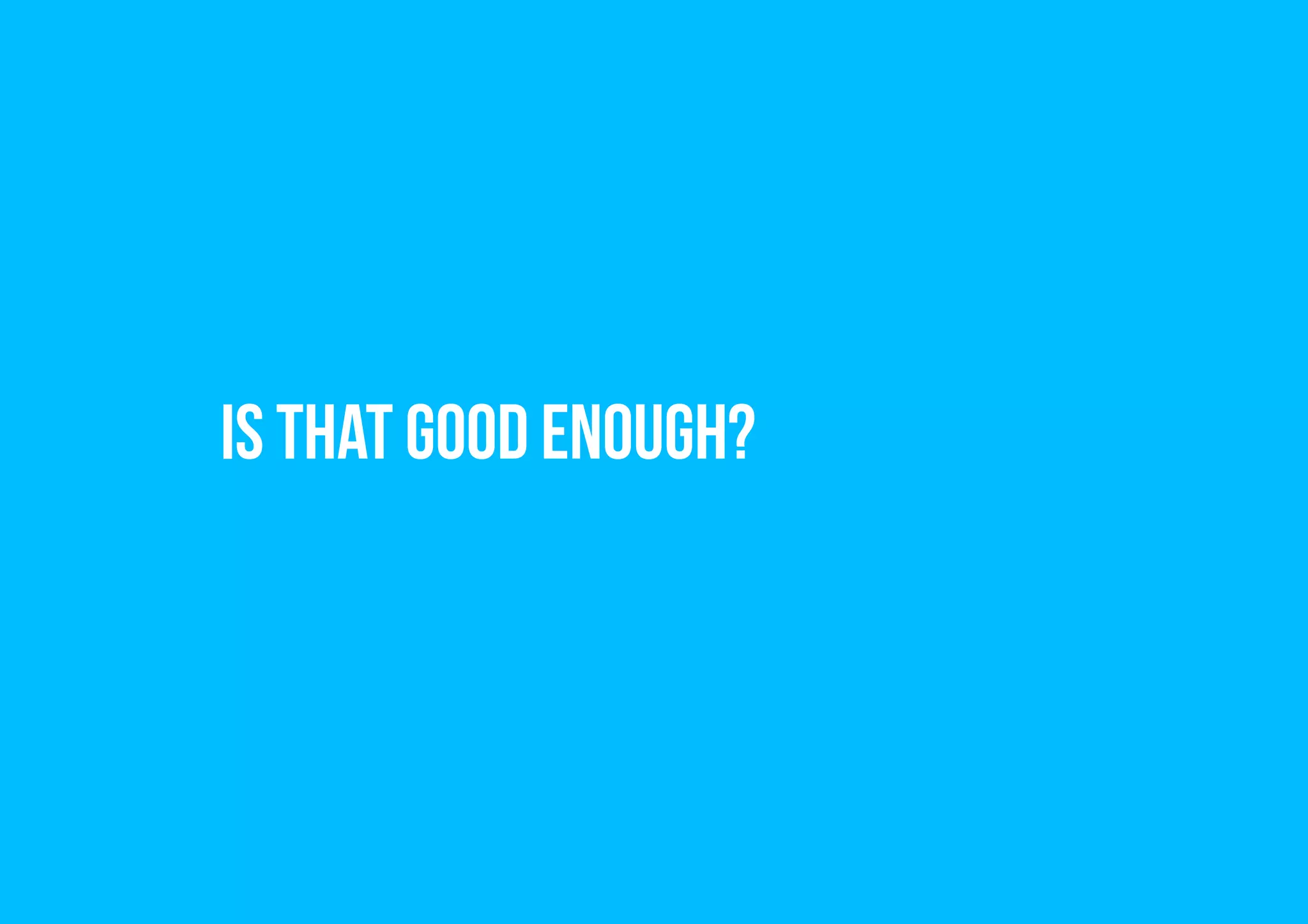 is that good enough?