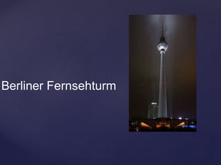 Berliner Fernsehturm
 