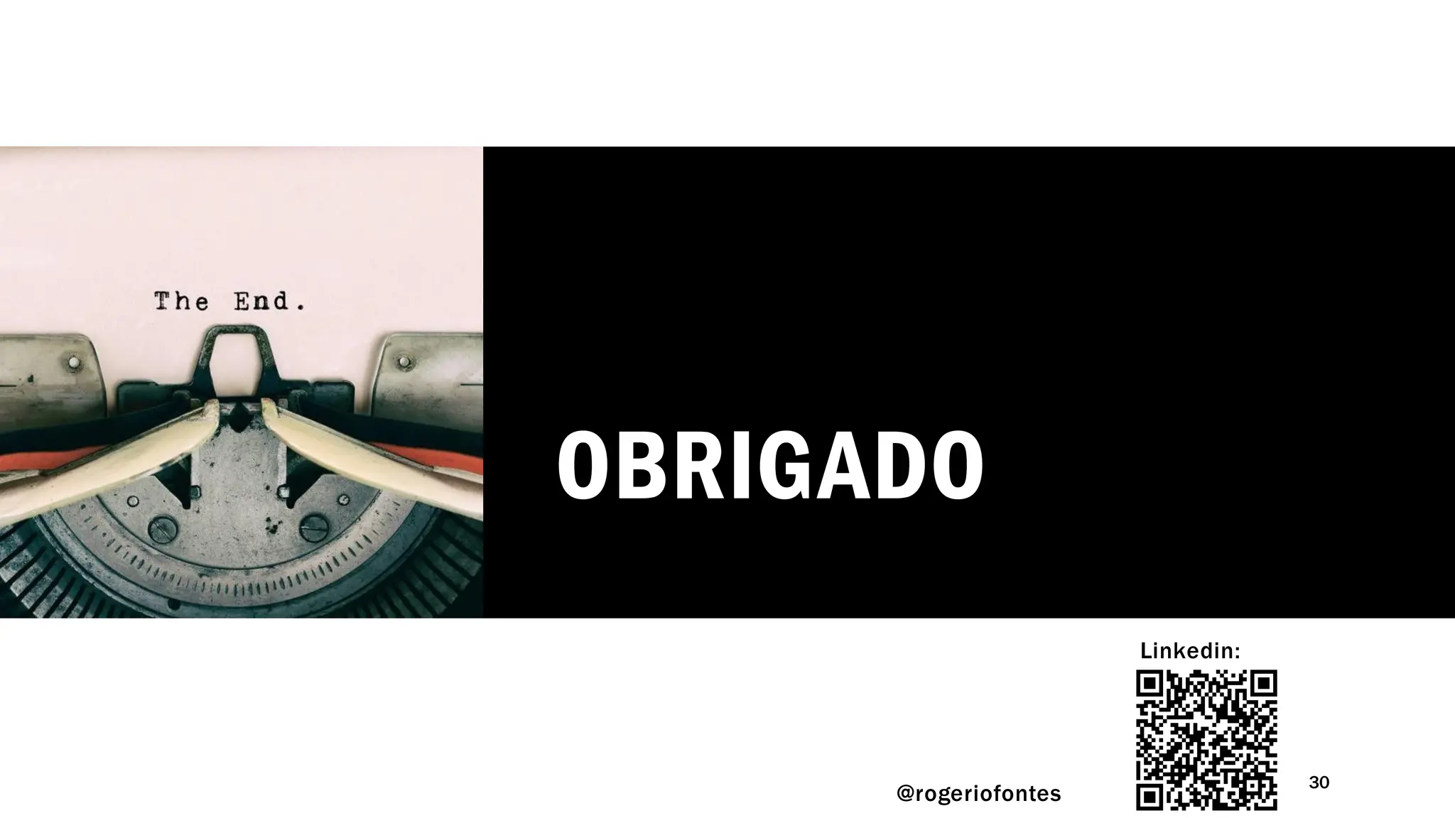 OBRIGADO
@rogeriofontes
30
Linkedin:
 