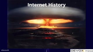 #DevoxxFR
Internet History
2
0
 