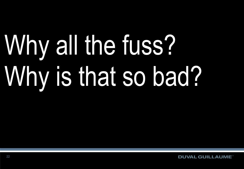 Why all the fuss? Why