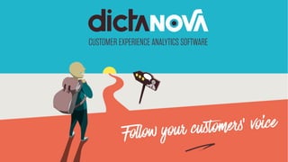 CUSTOMER EXPERIENCE ANALYTICS SOFTWARE
Follow your customers’ voice
e
 