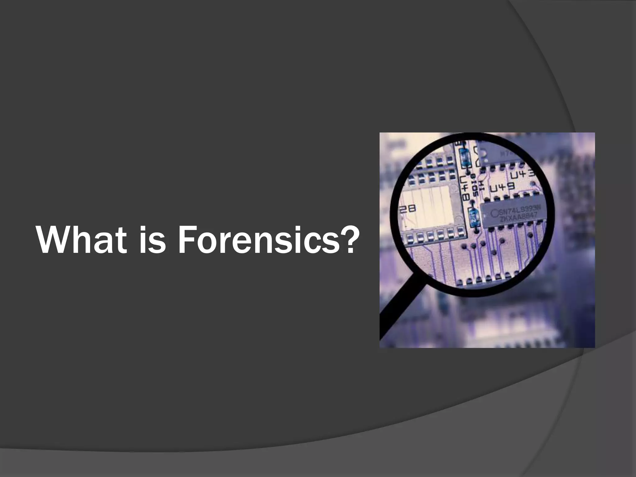 What is Forensics?
 