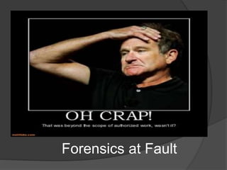 Forensics at Fault
 