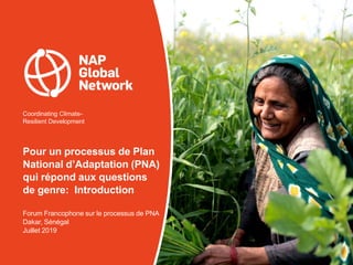Coordinating Climate-
Resilient Development
Pour un processus de Plan
National d’Adaptation (PNA)
qui répond aux questions...