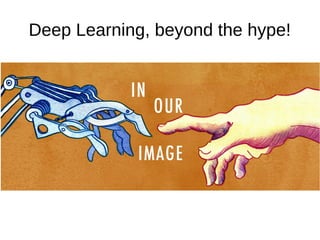 Deep Learning, beyond the hype!
 