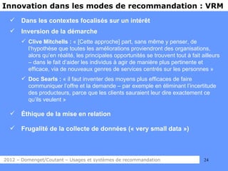 Innovation dans les modes de recommandation : VRM
     Dans les contextes focalisés sur un intérêt
     Inversion de la ...