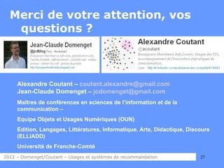 Merci de votre attention, vos
   questions ?



     Alexandre Coutant – coutant.alexandre@gmail.com
     Jean-Claude Dome...